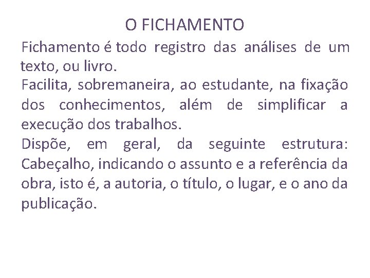 O FICHAMENTO Fichamento é todo registro das análises de um texto, ou livro. Facilita,