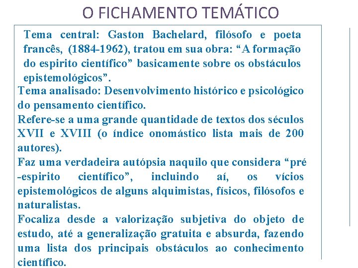 O FICHAMENTO TEMÁTICO Tema central: Gaston Bachelard, filósofo e poeta francês, (1884 -1962), tratou