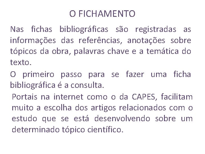 O FICHAMENTO Nas fichas bibliográficas são registradas as informações das referências, anotações sobre tópicos