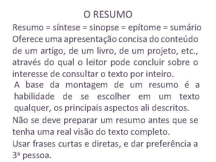 O RESUMO Resumo = síntese = sinopse = epítome = sumário Oferece uma apresentação