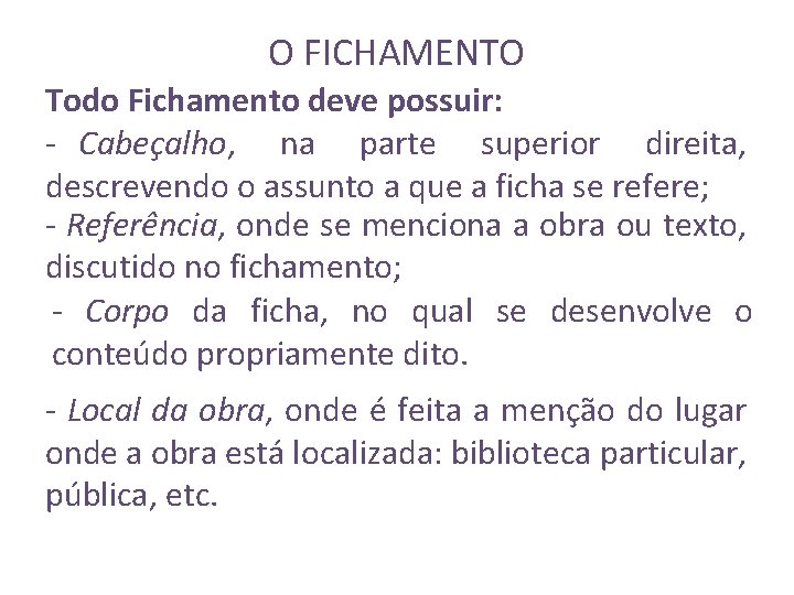 O FICHAMENTO Todo Fichamento deve possuir: - Cabeçalho, na parte superior direita, descrevendo o