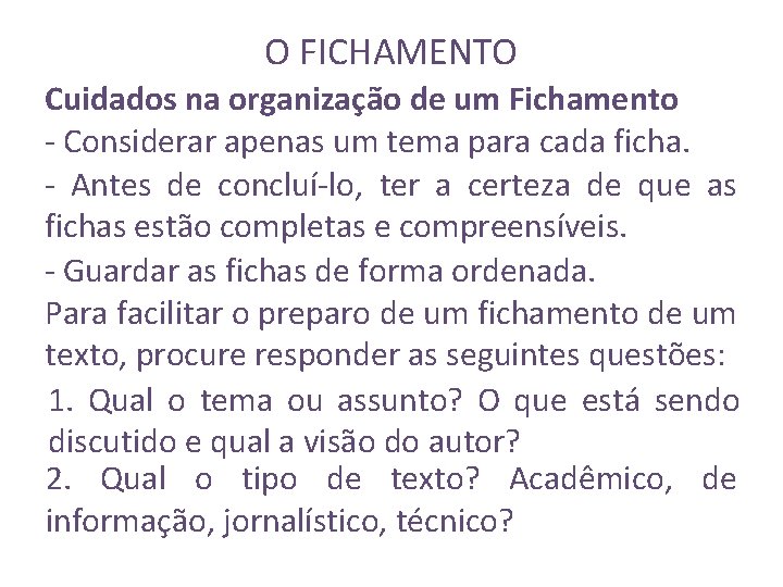 O FICHAMENTO Cuidados na organização de um Fichamento - Considerar apenas um tema para