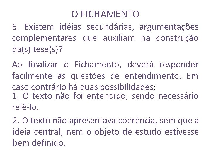 O FICHAMENTO 6. Existem idéias secundárias, argumentações complementares que auxiliam na construção da(s) tese(s)?
