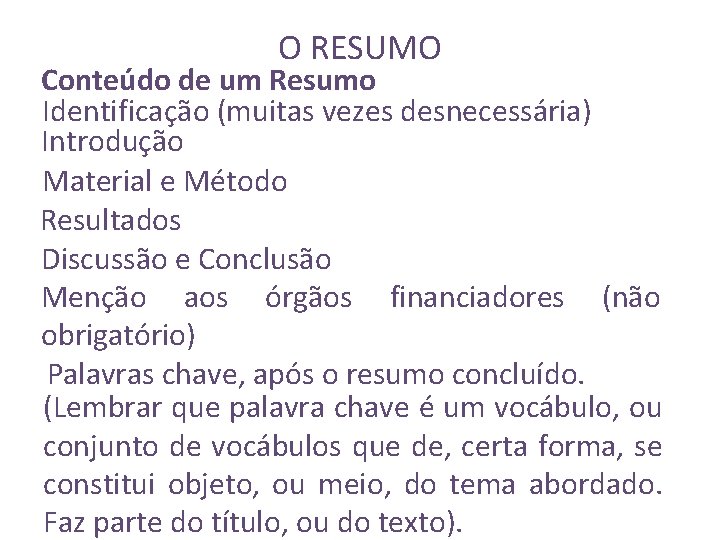 O RESUMO Conteúdo de um Resumo Identificação (muitas vezes desnecessária) Introdução Material e Método