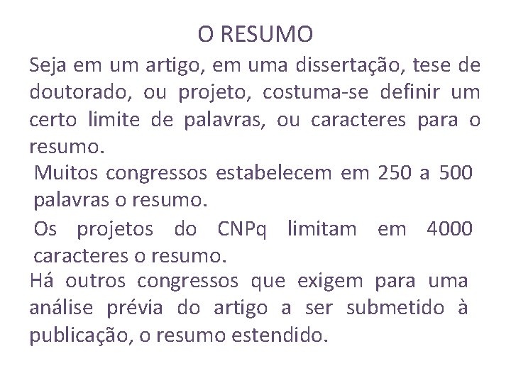 O RESUMO Seja em um artigo, em uma dissertação, tese de doutorado, ou projeto,