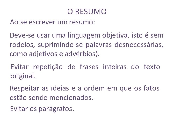O RESUMO Ao se escrever um resumo: Deve-se usar uma linguagem objetiva, isto é