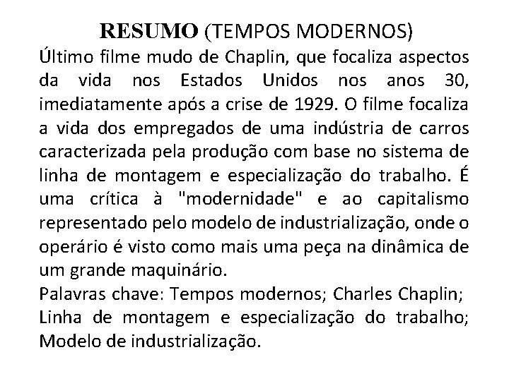 RESUMO (TEMPOS MODERNOS) Último filme mudo de Chaplin, que focaliza aspectos da vida nos