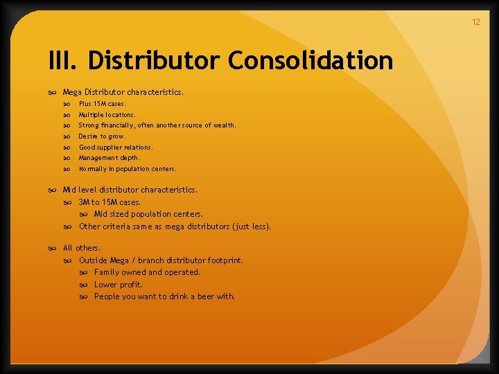 12 III. Distributor Consolidation Mega Distributor characteristics. Plus 15 M cases. Multiple locations. Strong