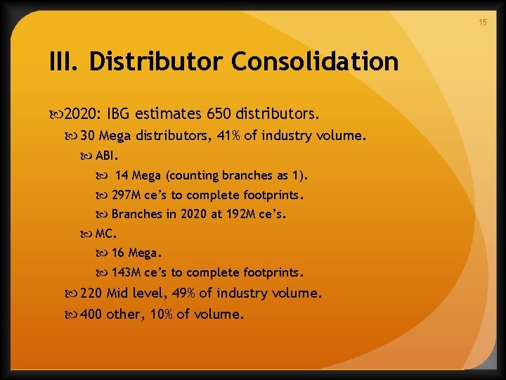 15 III. Distributor Consolidation 2020: IBG estimates 650 distributors. 30 Mega distributors, 41% of