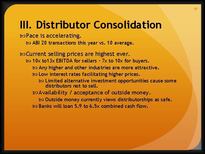 19 III. Distributor Consolidation Pace is accelerating. ABI 20 transactions this year vs. 10