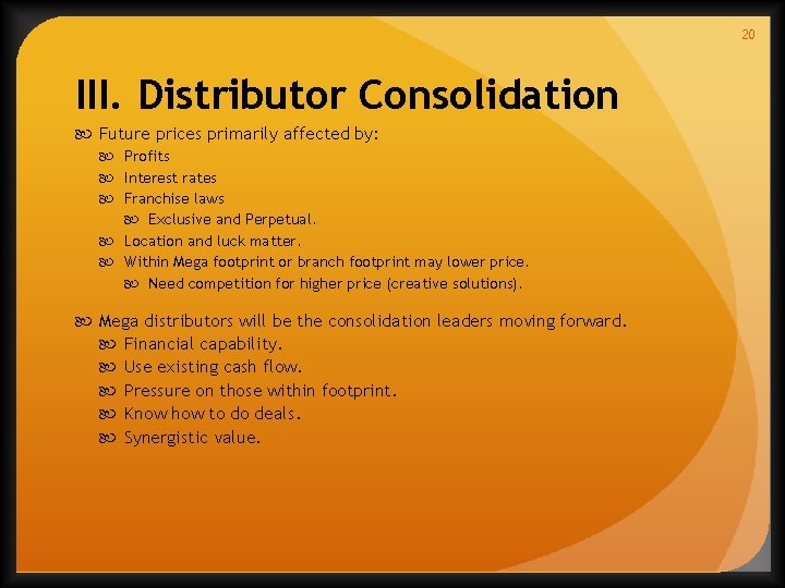 20 III. Distributor Consolidation Future prices primarily affected by: Profits Interest rates Franchise laws