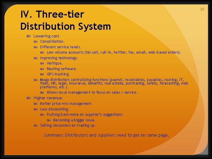 IV. Three-tier Distribution System Lowering cost. Consolidation. Different service levels. Low volume accounts (tel-sell,