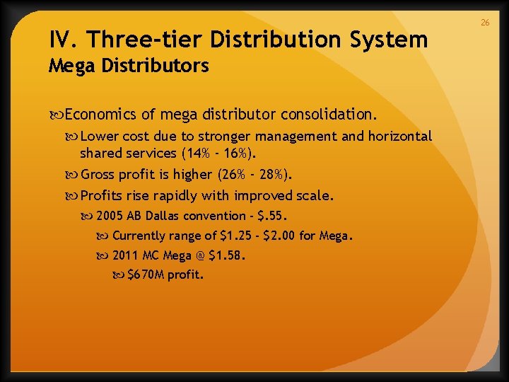 IV. Three-tier Distribution System Mega Distributors Economics of mega distributor consolidation. Lower cost due