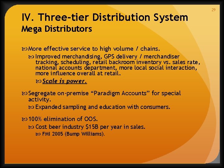 IV. Three-tier Distribution System Mega Distributors More effective service to high volume / chains.