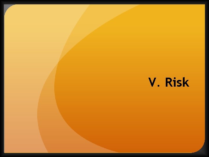 V. Risk 