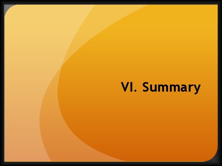 VI. Summary 