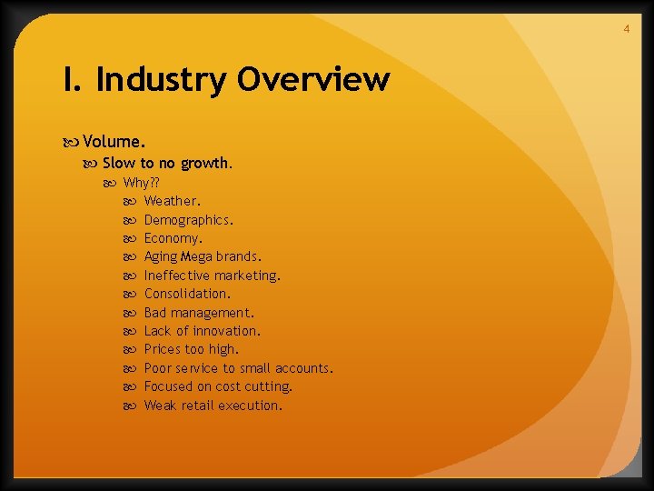 4 I. Industry Overview Volume. Slow to no growth. Why? ? Weather. Demographics. Economy.