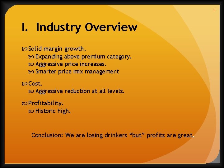 6 I. Industry Overview Solid margin growth. Expanding above premium category. Aggressive price increases.
