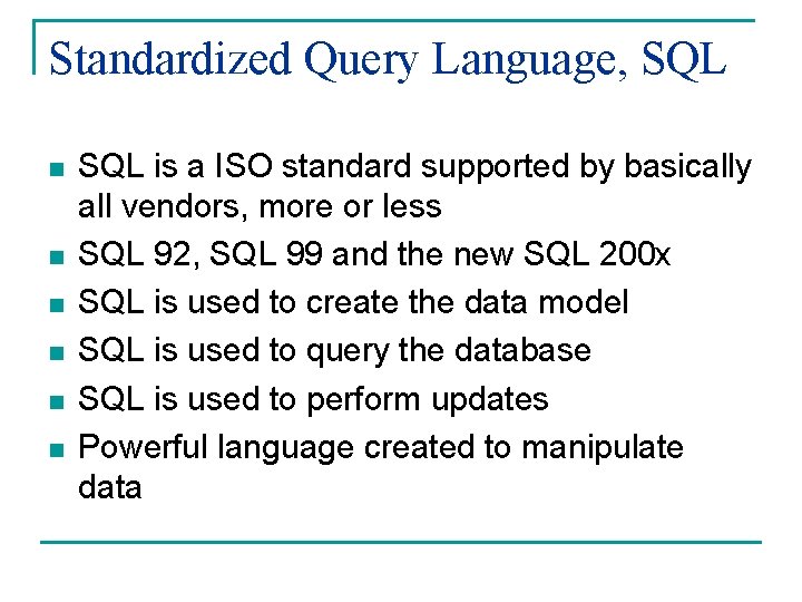 Standardized Query Language, SQL n n n SQL is a ISO standard supported by