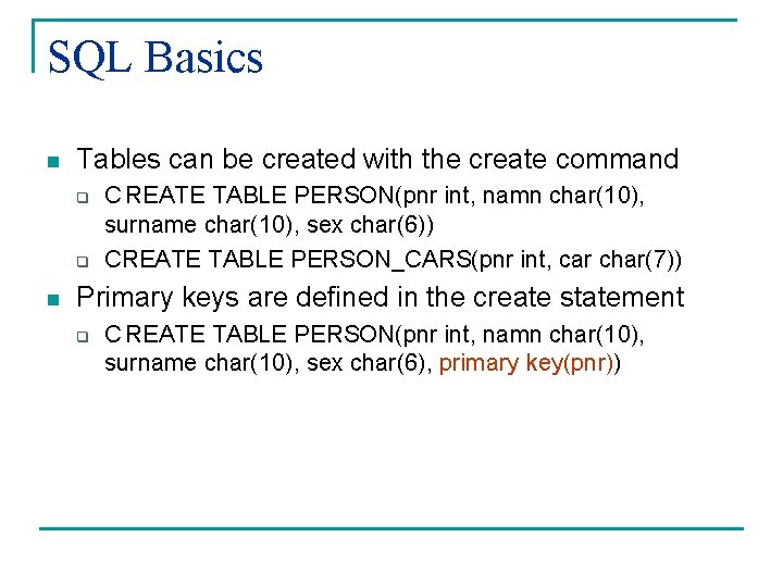 SQL Basics n Tables can be created with the create command q q n