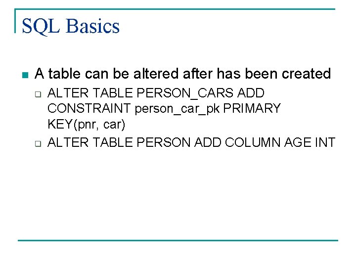 SQL Basics n A table can be altered after has been created q q