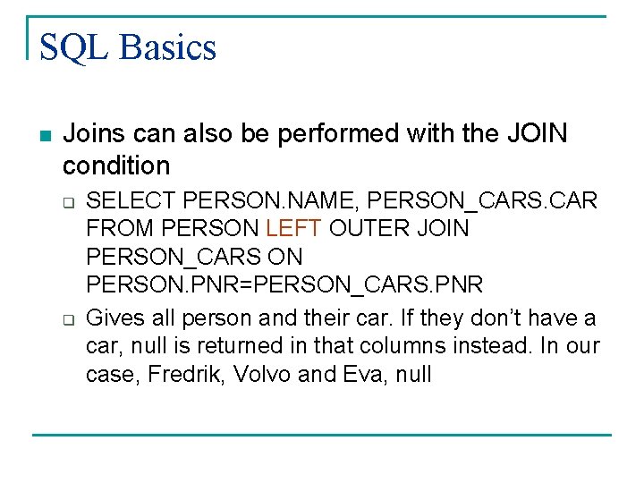 SQL Basics n Joins can also be performed with the JOIN condition q q