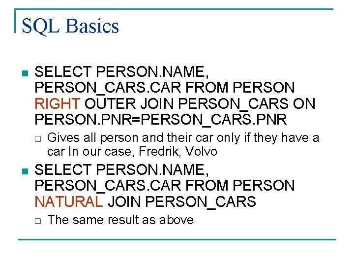 SQL Basics n SELECT PERSON. NAME, PERSON_CARS. CAR FROM PERSON RIGHT OUTER JOIN PERSON_CARS