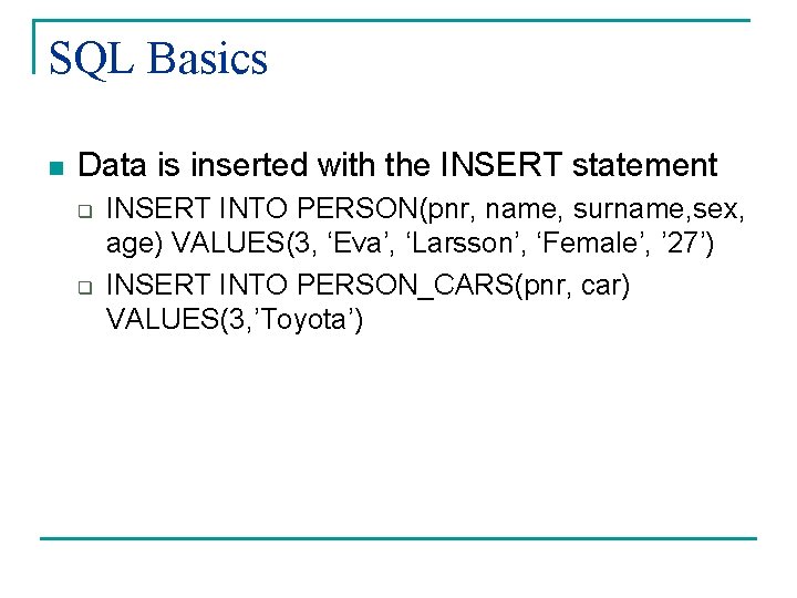 SQL Basics n Data is inserted with the INSERT statement q q INSERT INTO