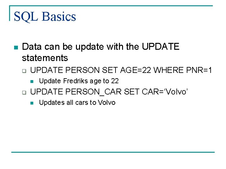 SQL Basics n Data can be update with the UPDATE statements q UPDATE PERSON