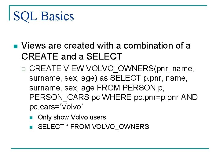 SQL Basics n Views are created with a combination of a CREATE and a