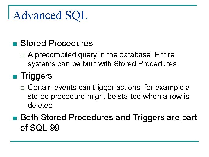 Advanced SQL n Stored Procedures q n Triggers q n A precompiled query in
