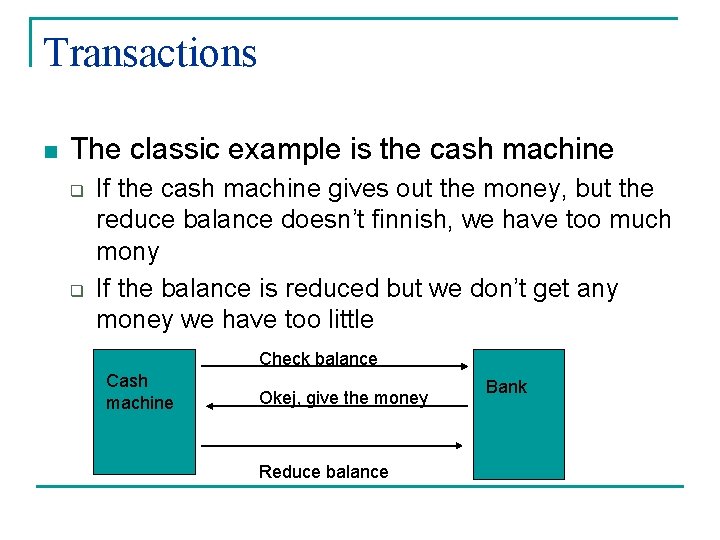 Transactions n The classic example is the cash machine q q If the cash