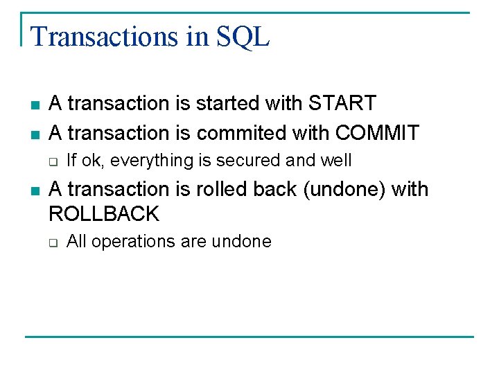 Transactions in SQL n n A transaction is started with START A transaction is