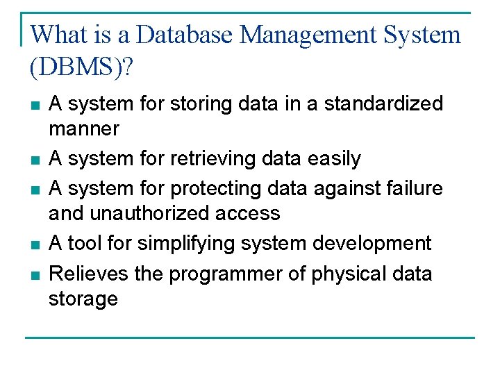 What is a Database Management System (DBMS)? n n n A system for storing