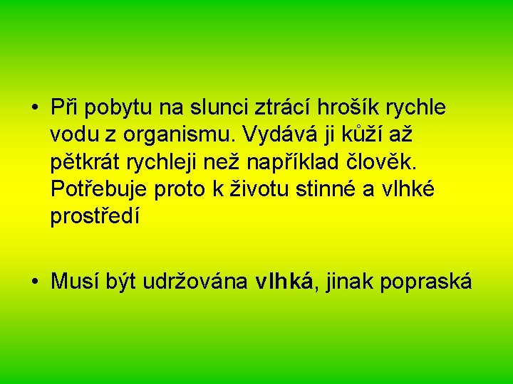  • Při pobytu na slunci ztrácí hrošík rychle vodu z organismu. Vydává ji