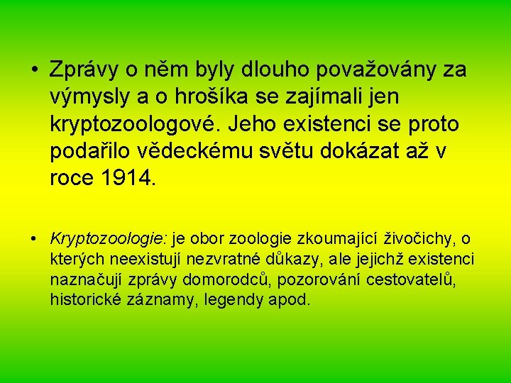  • Zprávy o něm byly dlouho považovány za výmysly a o hrošíka se