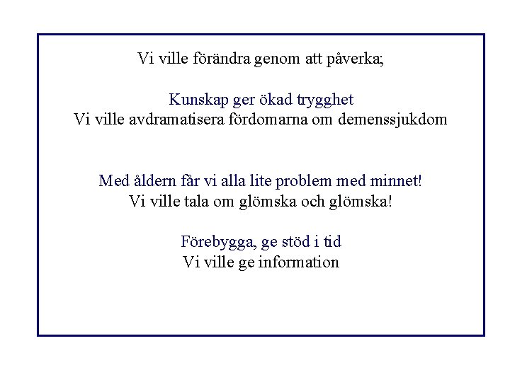 Vi ville förändra genom att påverka; Kunskap ger ökad trygghet Vi ville avdramatisera fördomarna