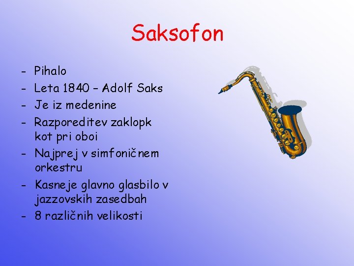Saksofon - Pihalo Leta 1840 – Adolf Saks Je iz medenine Razporeditev zaklopk kot