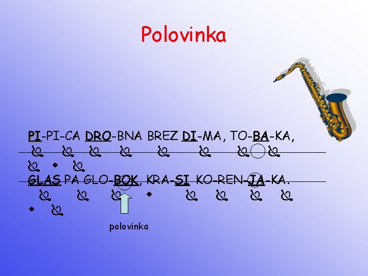 Polovinka PI-PI-CA DRO-BNA BREZ DI-MA, TO-BA-KA, PI GLAS PA GLO-BOK, KRA-SI KO-REN-JA-KA. polovinka 