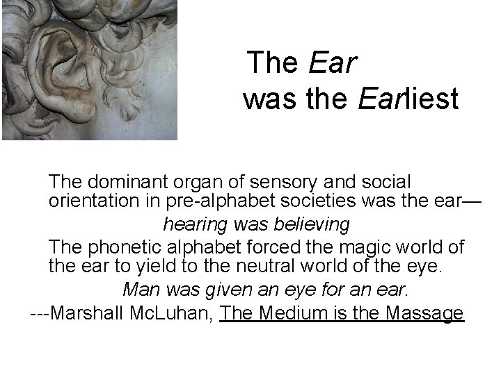 The Ear was the Earliest The dominant organ of sensory and social orientation in