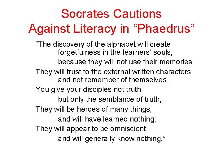 Socrates Cautions Against Literacy in “Phaedrus” “The discovery of the alphabet will create forgetfulness