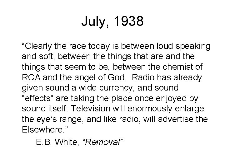 July, 1938 “Clearly the race today is between loud speaking and soft, between the