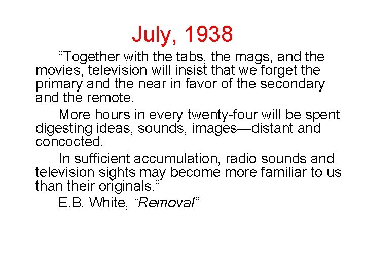 July, 1938 “Together with the tabs, the mags, and the movies, television will insist