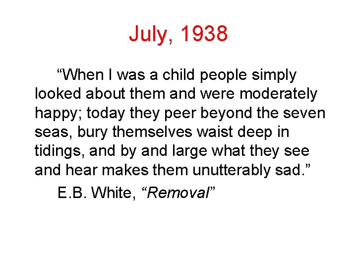 July, 1938 “When I was a child people simply looked about them and were