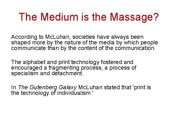 The Medium is the Massage? According to Mc. Luhan, societies have always been shaped The Medium is the Massage? According to Mc. Luhan, societies have always been shaped