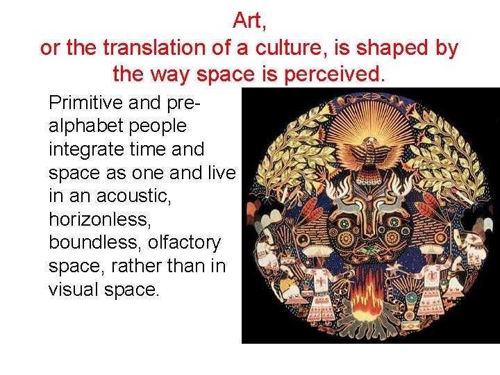 Art, or the translation of a culture, is shaped by the way space is Art, or the translation of a culture, is shaped by the way space is
