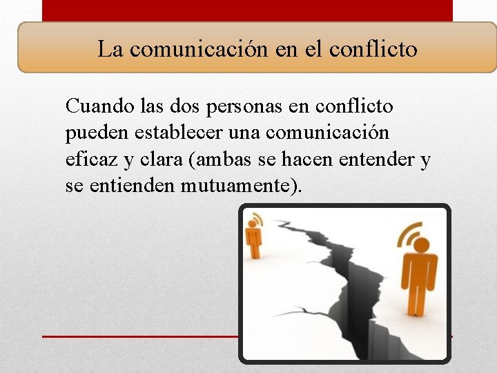 La comunicación en el conflicto Cuando las dos personas en conflicto pueden establecer una