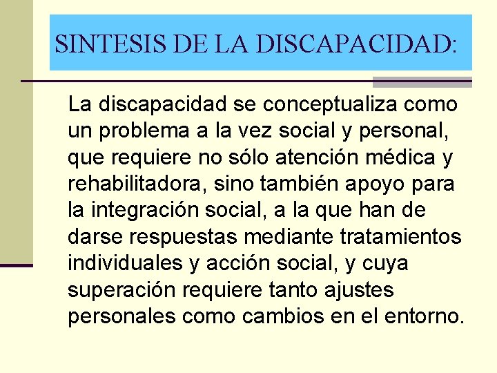 SINTESIS DE LA DISCAPACIDAD: La discapacidad se conceptualiza como un problema a la vez