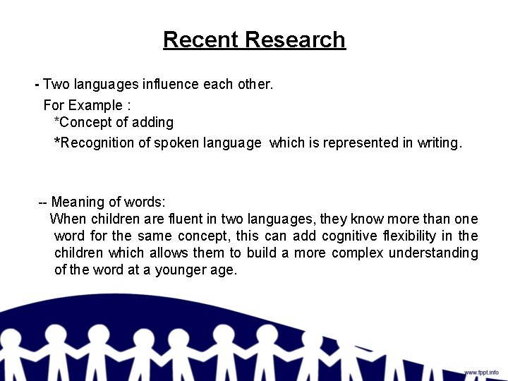 Recent Research - Two languages influence each other. For Example : *Concept of adding
