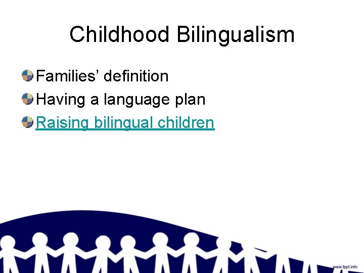 Childhood Bilingualism Families’ definition Having a language plan Raising bilingual children 